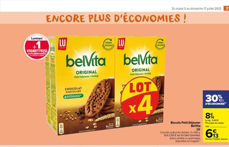 Luminarc  VIGNETTE(S)  SUPPLEMENTAIRE  ENCORE PLUS D'ÉCONOMIES!  HOUGHT BRE  LU  OPAR - 410  CHOCOLAT CHOCOLADE  belvita belvita  ORIGINAL Petit Déjeuner/On  ORIGINAL Petit Déjeuner/Ontbijt  DECE MATI