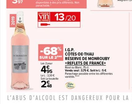 2019  OF MONOUR  Vin 13/20  DE FRANCE  -68%.G.P.  CÔTES-DE-THAU  SUR LE 2 RÉSERVE DE MONROUBY  Les 2 pour  *REFLETS DE FRANCE  Rosé ou Blanc, 75 cl.  Vendu seul: 3,75 . Soit le L: 5 . Panachage poss