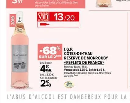 2019  of monour  vin 13/20  de france  -68%.g.p.  côtes-de-thau  sur le 2 réserve de monrouby  les 2 pour  *reflets de france  rosé ou blanc, 75 cl.  vendu seul: 3,75 . soit le l: 5 . panachage poss