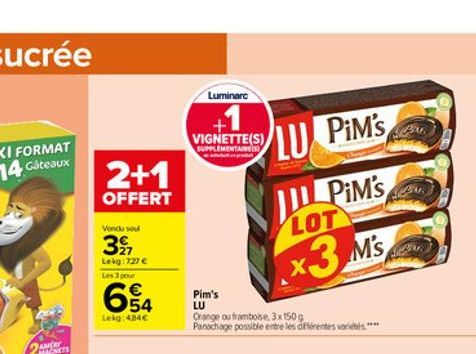 2+1  OFFERT  Vendu seu  327  Lekg: 727  Les 3 pour  654  Lekg:484  Luminarc  VIGNETTE(S)  AIRE(S  Pim's LU  LU PIM'S  PIM's  LOT  x3 M's  Orange ou framboise 3x150g Panachage possible entre les diff