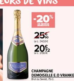 -20%  DE REMISE IMMEDIATE  25%  Le L: 34,53   20%2  Le L: 2763  CHAMPAGNE  DEMOISELLE E.O VRANKEN Brut ou Sweet, 75 cl.