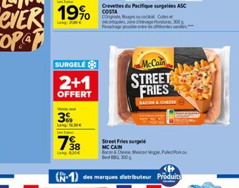 SURGELÉ  2+1  OFFERT  Vendu sou  39  Lekg: 12,30   Les 3 pour    38  Lekg:8.20  Crevettes du Pacifique surgelées ASC COSTA  L'Originale, Rouges ou cocital Cuites et décortiquées, zone d'élevage Hon