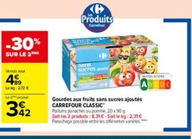 -30%  SUR LE 2  Vendu soul  49  Le kg: 2.72   Le 2 produ  342  Produits  Carrefour  Sans sucres sjo  MUTUL CORE  ABCDE  Gourdes aux fruits sans sucres ajoutés CARREFOUR CLASSIC  Parfums panachés ou p