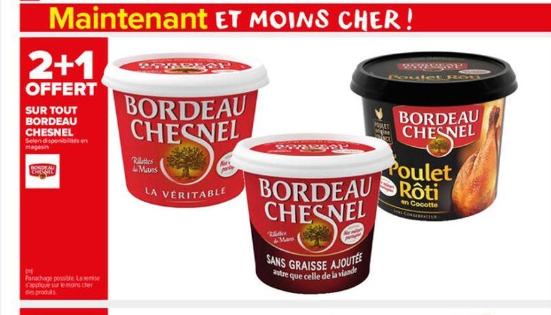 2+1  OFFERT  SUR TOUT BORDEAU CHESNEL Selon disponibilités en magasin  BORDEAU CHEGAL  Panachage possible. La remise s'applique sur le moins cher des produits  BORDEAU CHESNEL  Rilettes Mans  LA VÉRIT