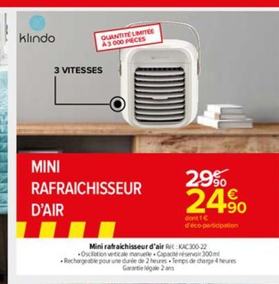 klindo  MINI  3 VITESSES  RAFRAICHISSEUR  D'AIR  QUANTITE LIMITEE A3000 PIECES  29% 24?  Mini rafraichisseur d'air : KAC300-22 Oscillation verticale manuelle Capacité réservoir 300ml Rechargeable pour