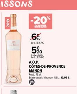 2019  -20%  REMISE MEDIATE  6%  Le L: 8,67   520  La bouteille to L:6,93   CÔTES-DE-PROVENCE  A.O.P.  MANON  Rose, 75 cl.  Existe aussi: Magnum 1,5 L: 13,95 .