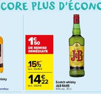 150  DE REMISE IMMÉDIATE  15%  Le L:22,46   1422  1  LeL: 2031  Scotch whisky J&B RARE 40% vol, 70 cl