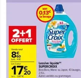 2+1  offert  vendu sou  86  lel:4 les 3 pour  17%  le l:267   soit  0,13 le lavage  super croix  bora bora