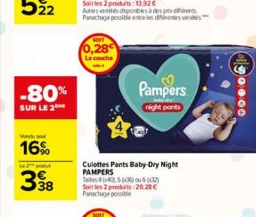 -80%  SUR LE 2  Vondu sou  16%  Le 2 produt  338  SOIT  0,28  La couche  Pampers  night pants  Culottes Pants Baby-Dry Night PAMPERS  Tailles 4x40), 5 036) ou 6 632) Soit les 2 produits:20,28  Panach