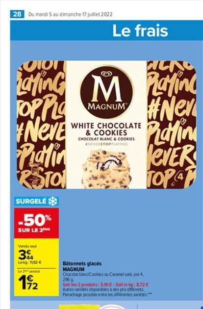 28 Du mardi 5 au dimanche 17 juillet 2022  OTON  Laying TOP PLO #Neve Platin RSTO  SURGELÉ  -50%  SUR LE 2 ME  Vendu soul  3  Lekg: 1162   Le 2 produt  19/2  Le frais  M  MAGNUM  WHITE CHOCOLATE  & C