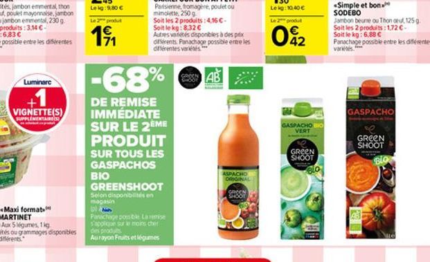 Luminare  VIGNETTE(S)  SUPPLEMENTAIRES  Le 2 produt  1?1  BIO  -68%  DE REMISE IMMÉDIATE SUR LE 2ÈME PRODUIT  SUR TOUS LES GASPACHOS  GREENSHOOT  Selon disponibilités en magasin  944  Panachage possib