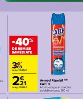 -40%  DE REMISE IMMÉDIATE  369  Lekg: 1.85   CATCH  LAPORY  HOUSTIQUES  Aérosol Répulsif CATCH Anti-moustiques et mouches ou Mutirampants, 300 ml