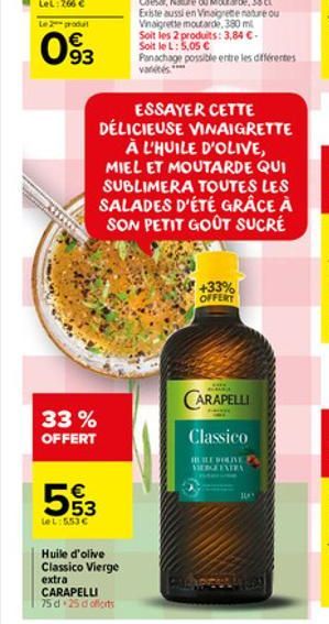 Le 2 produt  093  33% OFFERT  5%3  LeL: 5,53  Huile d'olive  Classico Vierge extra  ESSAYER CETTE DÉLICIEUSE VINAIGRETTE À L'HUILE D'OLIVE, MIEL ET MOUTARDE QUI SUBLIMERA TOUTES LES SALADES D'ÉTÉ GRÂ