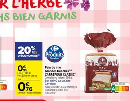 20%  D'ÉCONOMIES  09  Lekg: 173 Pitx payé en caisse Sot  e Produits  Carrefour  0%  Rene Fideite dédute décents.  Pain de mie Grandes tranches CARREFOUR CLASSIC" Complet ou nature, 550 g Soit 0,19 