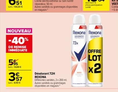 NOUVEAU  -40%  DE REMISE IMMÉDIATE  5%  LeL: 1488    57  Le L:8,90   Déodorant 72H REXONA  Différentes variés, 2x 200 ml Autres variétés ou grammages disponibles en magasin  72H  Rexona Rexona  ADV