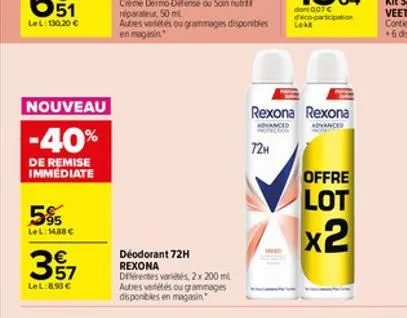 nouveau  -40%  de remise immédiate  5%  lel: 1488    57  le l:8,90   déodorant 72h rexona  différentes variés, 2x 200 ml autres variétés ou grammages disponibles en magasin  72h  rexona rexona  adv