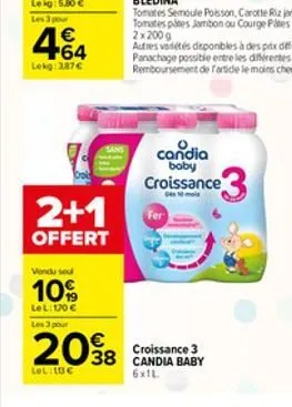 les 3 pour   +64 lekg: 3.87  2+1  offert  vondu seu  10%  lel: 170  les 3 pour  2098  lel: 10  candia boby croissance  0410  croissance 3 38 candia baby 6x1l.