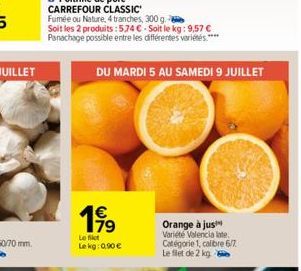 Le fict Lekg: 0,90   DU MARDI 5 AU SAMEDI 9 JUILLET  Orange à jus Variété Valencia late. Catégorie 1, calibre 6/7. Le filet de 2 kg
