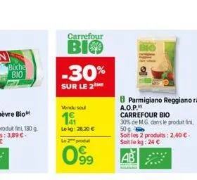 büche bio  carrefour  bio  -30%  sur le 2m  vendu seul  19  le kg: 28,20   le 2 produ  099  a.o.p.m carrefour bio  30% de m.g. dans le produit fini, 50 g  soit les 2 produits: 2,40  - soit le kg: 24