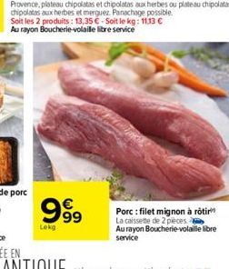 989  Lokg  Porc: filet mignon à rôtir La caissette de 2 pieces Au rayon Boucherie-volaille libre service