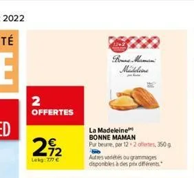2 offertes  292  lekg: 7,77   bonne maman madeleine  la madeleine bonne maman pur beurre, par 12+2 offertes, 350 g  autres variétés ou grammages disponibles à des prix différents.