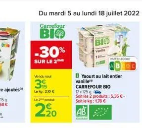 -30%  sur le 2  vendu sou  3  le kg: 230   le 2 produ  2,20  carrefiner  bio  vanille  nutri-score  yaourt au lait entier  ede  carrefour bio  12x125 g  soit les 2 produits: 5,35 -soit le kg: 1,78 