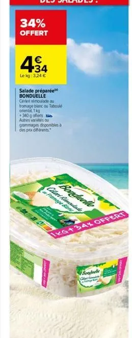 34%  offert  4  +34  le kg: 3,24   salade préparée bonduelle  cérleri remoulade au fromage blanc ou taboulé oriental, 1 kg  340 g offerts autres variétés ou grammages disponibles à des prix différen