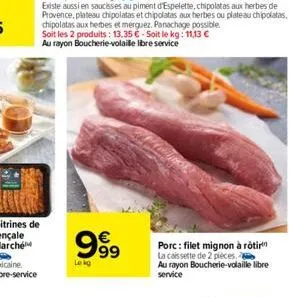 999    lekg  porc: filet mignon à rôtir la caissette de 2 pièces. au rayon boucherie-volaille libre service