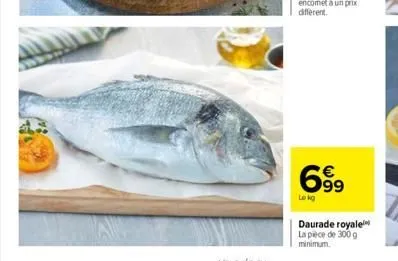 699  lokg  daurade royale la pièce de 300 g minimum.