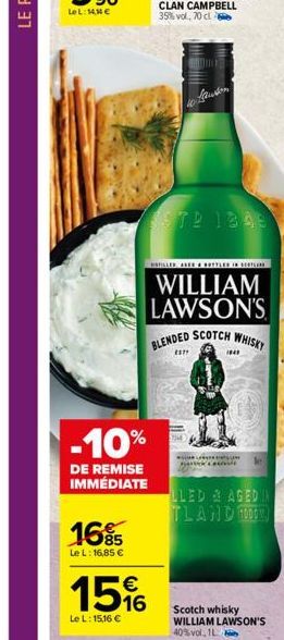 16%  Le L: 16,85   -10%  DE REMISE IMMÉDIATE  15%  Le L: 15,16   ESTE 1345  w Lawson  WILLIAM LAWSON'S BLENDED SCOTCH WHISKY  ESP  LARVASO BANER CLA  LLED & AGED IN TLAND 1000  Scotch whisky WILLIAM