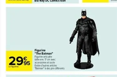 figurine "the batman" figurine articulée taile env. 17 cm avec  95 accessoires et socle  2995  la figurine  existe d'autres articles "batman" à des prix différents