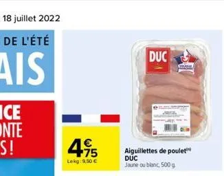   4,95  lekg: 9,50   duc  aiguillettes de poulet duc jaune ou blanc, 500 g