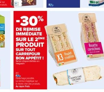 -30%  DE REMISE IMMÉDIATE SUR LE 2ÈME PRODUIT SUR TOUT CARREFOUR BON APPÉTIT!  Selon disponibilités en magasin  Panachage possible.  La remise s'applique sur le moins cher des produits. Au rayon Frais