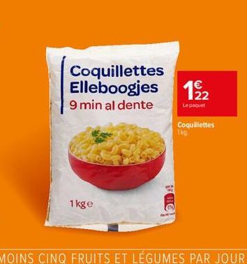 1kge  Coquillettes Elleboogjes 12/2  9 min al dente  Le paquet  Coquillettes  1kg.