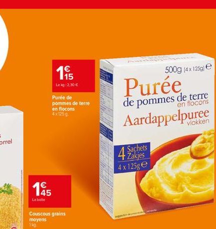 15  La boile  195    Lekg: 2,30   Purée de pommes de terre en flocons 4x125 g.  Couscous grains moyens 1kg,  Purée  de pommes de terre  en flocons  Aardappelpuree  Zakjes 4 x 125ge  500g (4 x 125g)