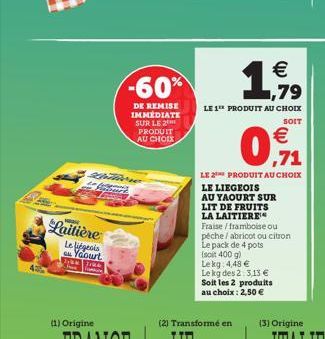 Laitière  Le liégeois Yaourt  Tik Tik  -60%  DE REMISE IMMEDIATE SUR LE 2 PRODUIT AU CHOIX  Shittirre to Start  (2) Transformé en   ,79  LE 1 PRODUIT AU CHOIX  SOIT  0,71    LE 2 PRODUIT AU CHOIX  L