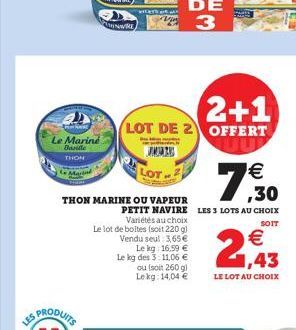 LES  Le Marine Baridle  THON  estat  LOT  2+1  LOT DE 2 OFFERT  THON MARINE OU VAPEUR  PETIT NAVIRE LES 3 LOTS AU CHOIX SOIT  Variétés au choix  Le lot de boltes (soit 220 g) Vendu seul: 3,65  Le kg