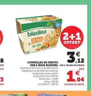 bledina  Harmonie  COUPELLES DE FRUITS  SOIT  DES 6 MOIS BLEDINA LES 3 PACKS AU CHOIX Harmonie de fruits ou pomme poire mandarine ou pomme kiwi ananas ou pomme cerise vanille Le pack de 4 (soit 400 g)