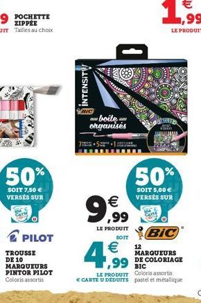 TROUSSE  50%  SOIT 7,50  VERSÉS SUR  MARQUEURS  INTENSITY  7  -boite organisés  gam   ,99  LE PRODUIT  SOIT  50%  SOIT 5,00  VERSÉS SUR  BIC  MARQUEURS  12  4,99  BIC  LE PRODUIT Coloris assortis 