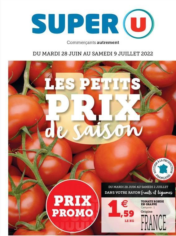 SUPER U  DU MARDI 28 JUIN AU SAMEDI 9 JUILLET 2022  Commerçants autrement  LES PETITS  PRIX  de saison  PRIX  PROMO  NUU   ,59  LE KG  08.  DU MARDI 28 JUIN AU SAMEDI 2 JUILLET  DANS VOTRE RAYON frui