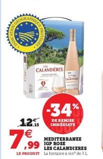 INDI  23  PROTE  GEE.  7,99  CALANDIERES  wi  -34%  12.15 IMMEDIATE  MEDITERRANEE  ,99 IGP ROSE  LES CALANDIERES LE PRODUIT La fontaine à vin® de 3 L