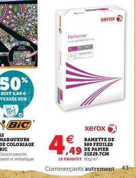 50%  SOIT 5,00  VERSÉS SUR  BIC  MARQUEURS  4  Performer  xerox  xerox  RAMETTE DE  500 FEUILES  49 DE PAPIER  LE PRODUIT 80g/m²  Commerçants autrement