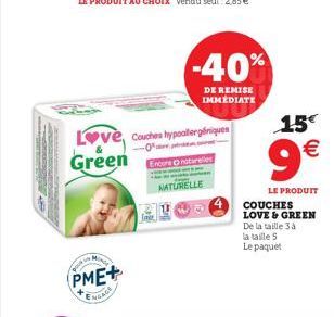 PME+  ENGAGE  Love, Couches hypoallergliniques  -  Green Encone naturelles  -40%  DE REMISE IMMEDIATE  NATURELLE  15  9  LE PRODUIT COUCHES LOVE & GREEN  De la taille 3 à la taille 5 Le paquet