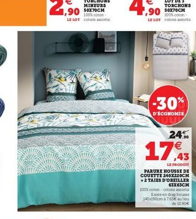 1,90 50X70CM  100% coton-LE LOT coloris assortis  ,90 50X70CM  100% coton - LE LOT coloris assortis  -30%  D'ÉCONOMIE  24.%  LE PRODUIT  PARURE HOUSSE DE COUETTE 240X220CM +2 TAIES D'OREILLER 63x63CM