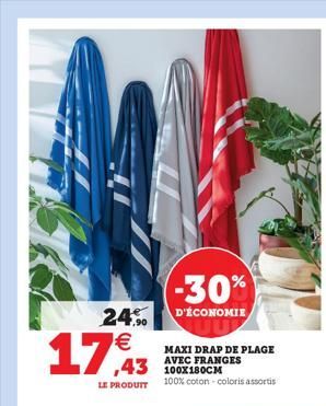 (-30%) 24.% D'ÉCONOMIE   17,43  MAXI DRAP DE PLAGE AVEC FRANGES  43 LE PRODUIT 100% coton - coloris assortis