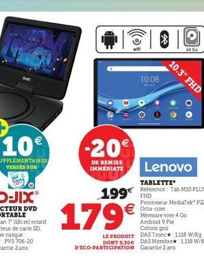 10  SUPPLÉMENTAIRES VERSÉS SUR  -20  DE REMISE IMMEDIATI  wifi  179  10:08  TABLETTE  199 Reference: Tab M10 PLUS  FHD Processeur MediaTek P22T  Octa-core  Mémoire vive 4 Go Android 9 Pie Coloris