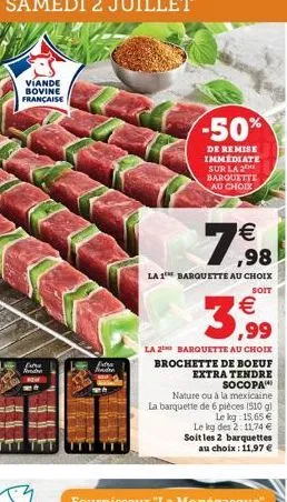 viande bovine française  -50%  de remise immediate sur la 2 barquette au choix  1,98    la 1 barquette au choix  soit    3,99  la 2 barquette au choix  brochette de boeuf  extra tendre  socopa  natu