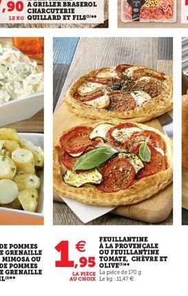 FEUILLANTINE  LA PROVENÇALE  OU FEUILLANTINE TOMATE, CHÈVRE ET OLIVE  1,95  LA PIECE La pièce de 170 g AU CHOIX Le kg. 11,47 