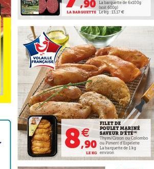 VOLAILLE FRANÇAISE    8,9?0  FILET DE POULET MARINE SAVEUR D'ÉTÉ Thym/Citron ou Colombo  LE NG environ  La barquette de 1 kg