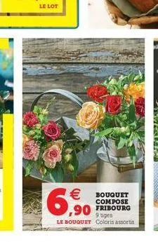 6,90   bouquet  compose  ,90 fribourg  9 tiges  le bouquet coloris assortis